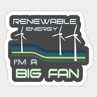 Renewable Energy I'm A Big Fan Sticker